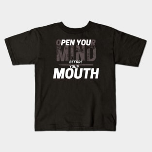 Open Your Mind Before Your Mouth Kids T-Shirt